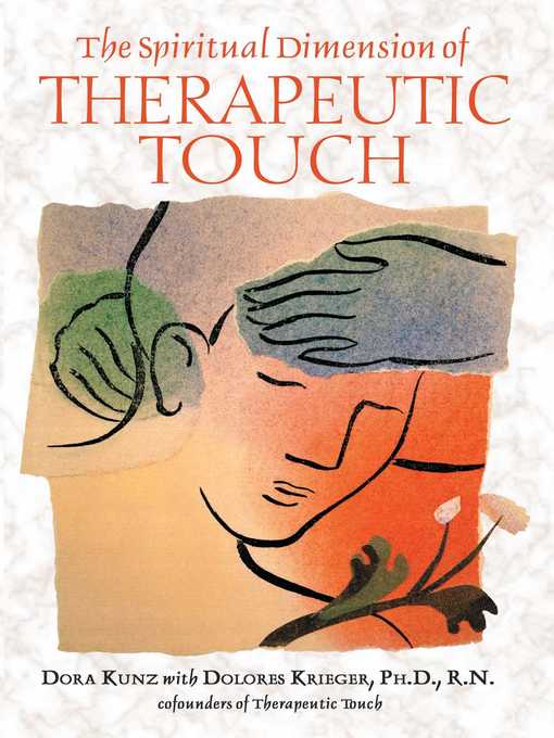 Title details for The Spiritual Dimension of Therapeutic Touch by Dora Kunz - Available